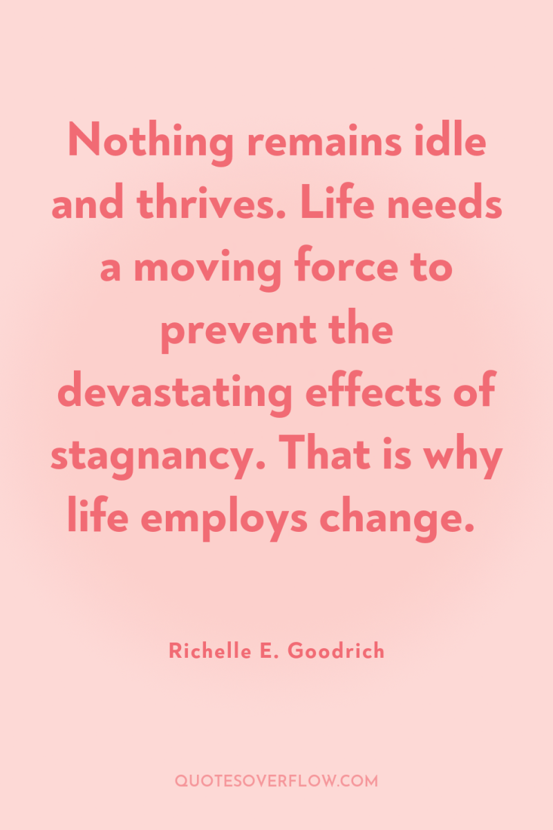 Nothing remains idle and thrives. Life needs a moving force...