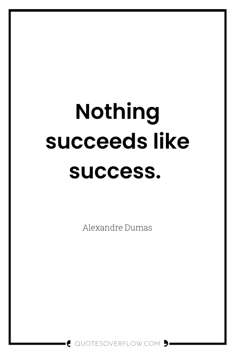 Nothing succeeds like success. 