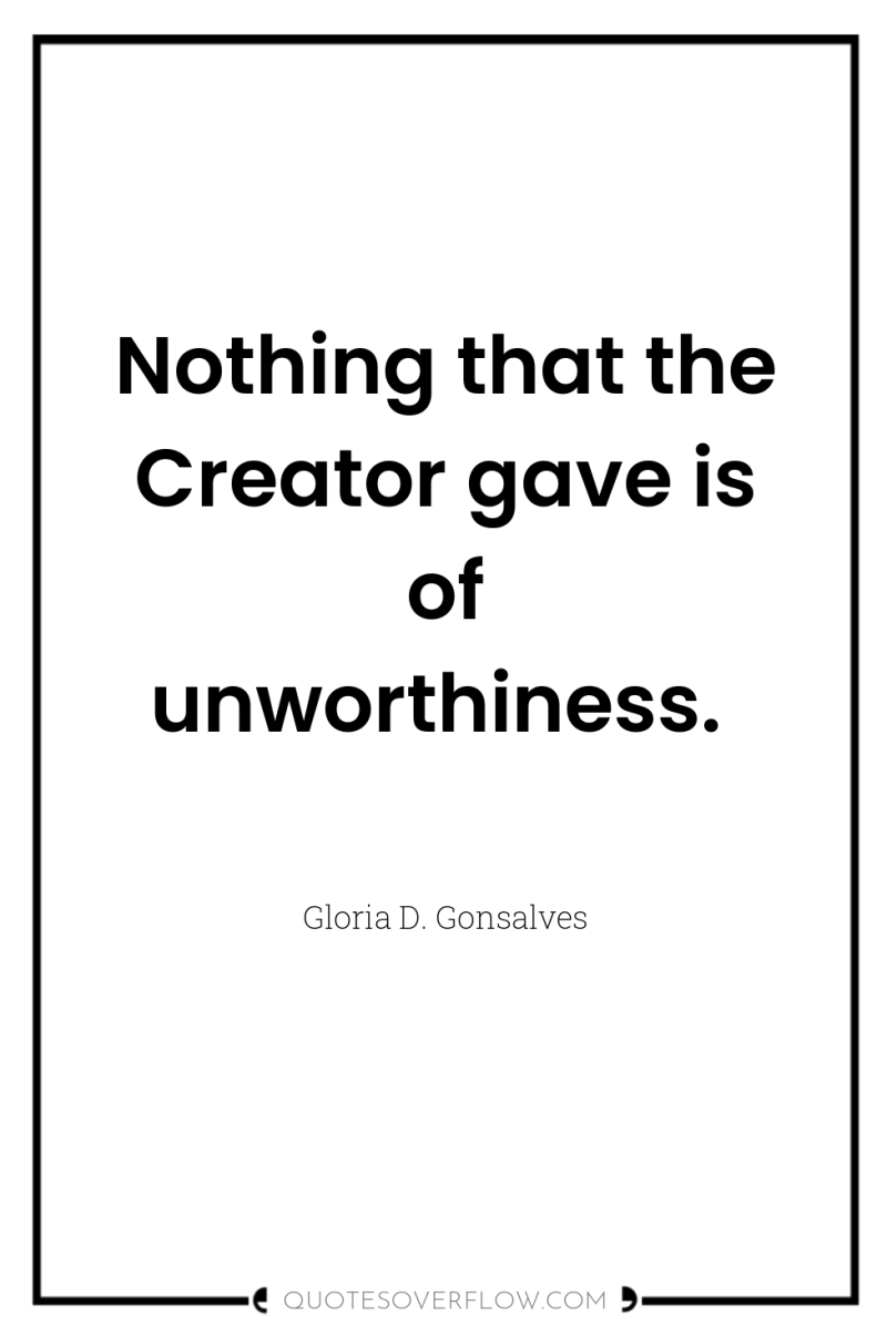 Nothing that the Creator gave is of unworthiness. 