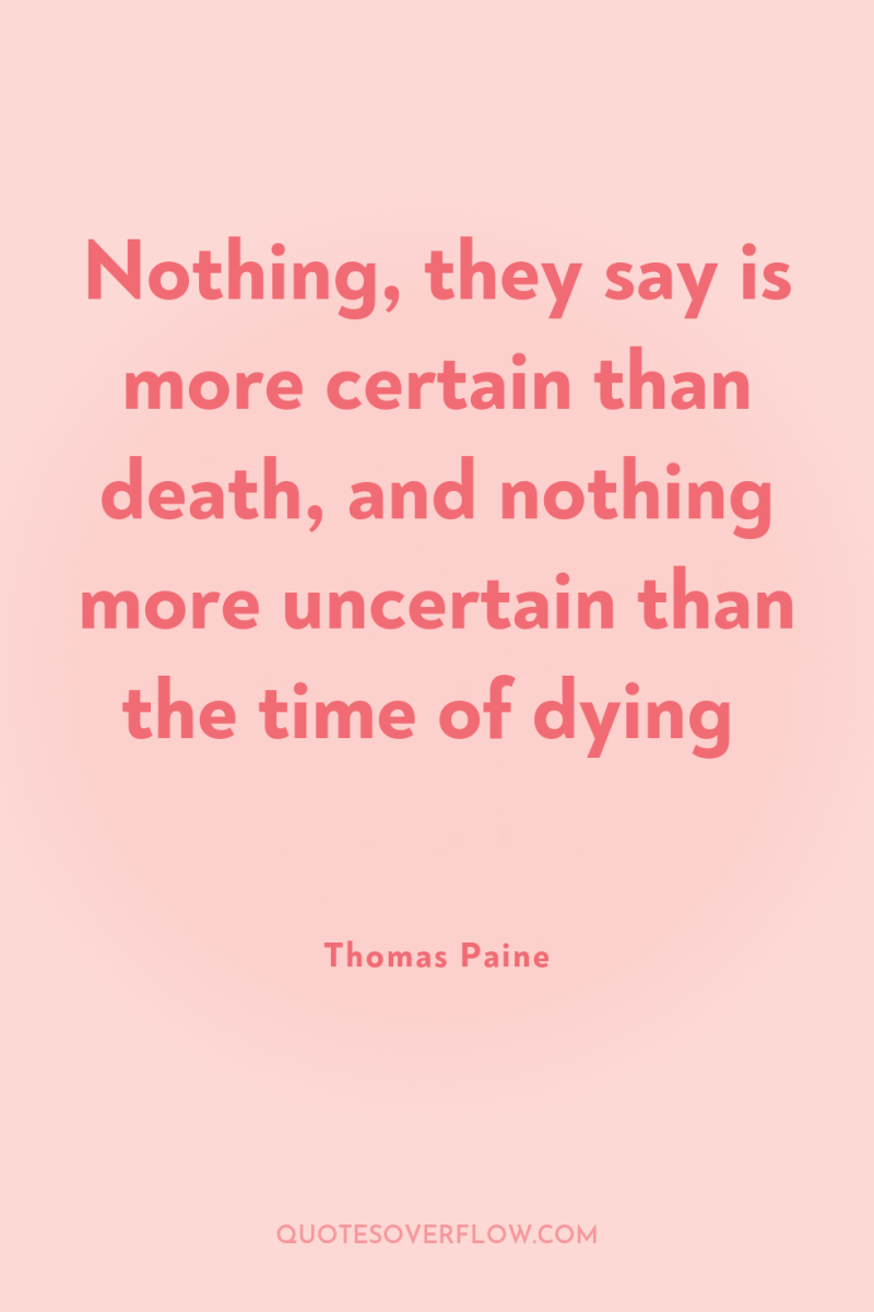 Nothing, they say is more certain than death, and nothing...