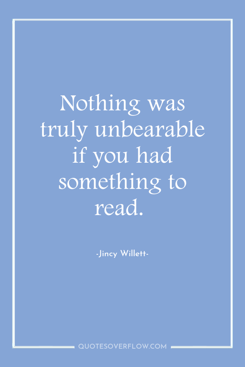 Nothing was truly unbearable if you had something to read. 