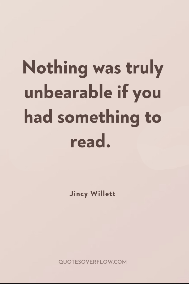 Nothing was truly unbearable if you had something to read. 