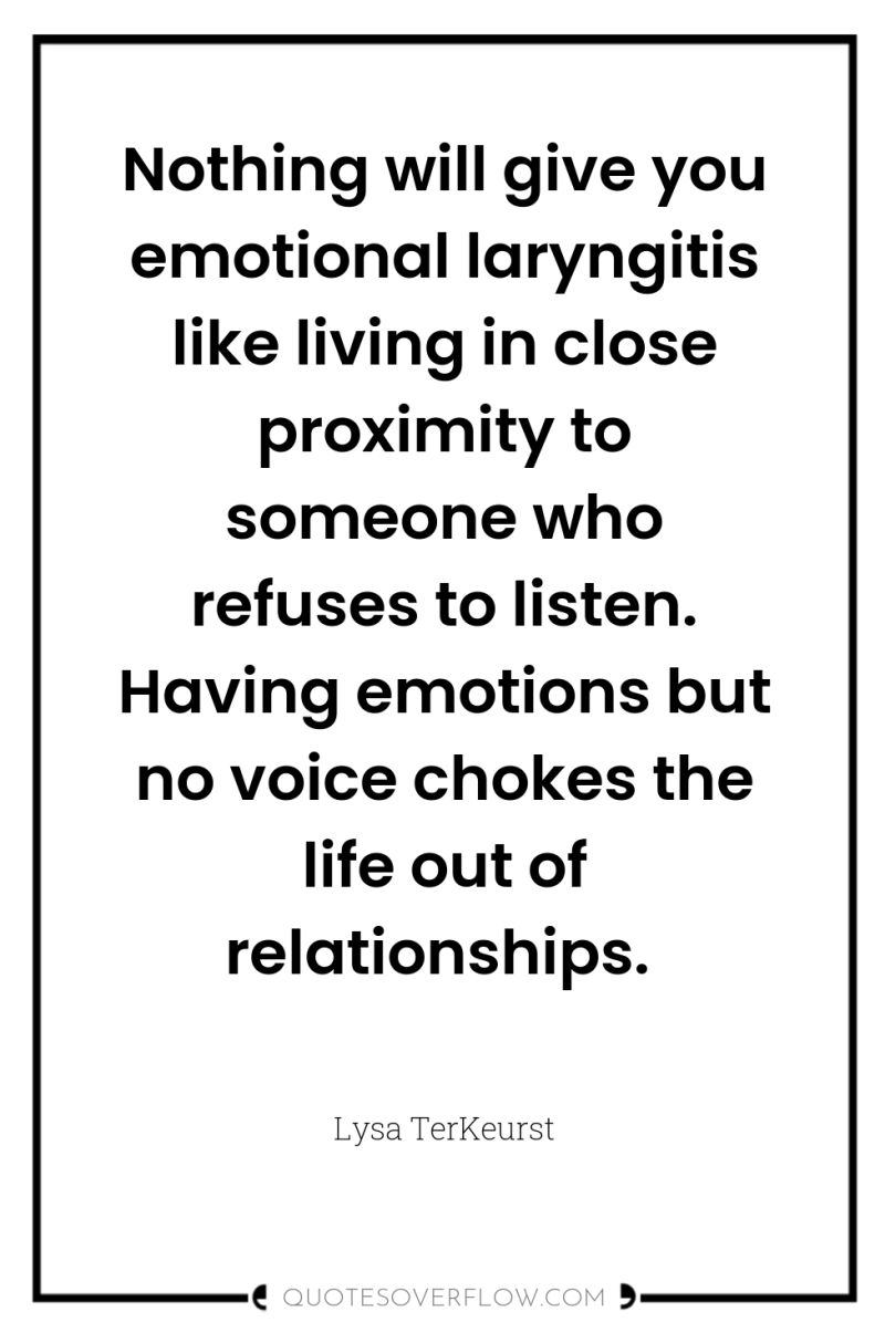 Nothing will give you emotional laryngitis like living in close...