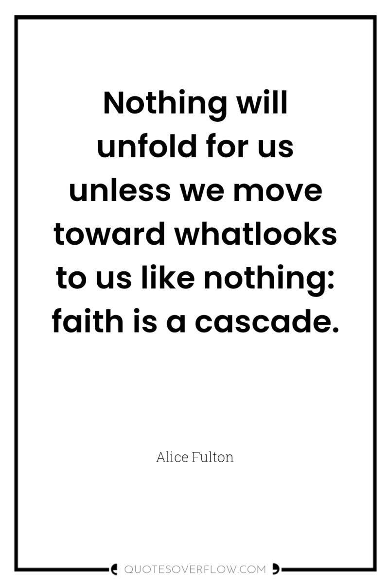 Nothing will unfold for us unless we move toward whatlooks...