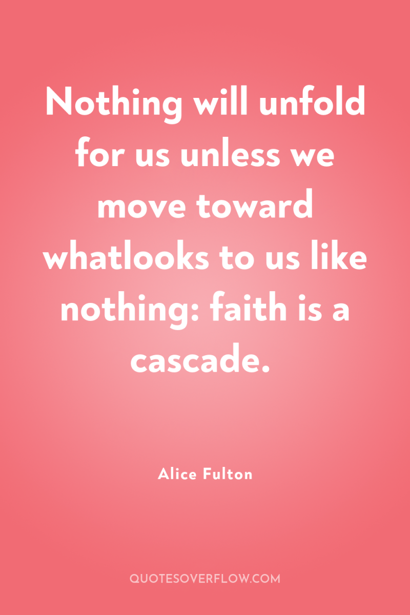 Nothing will unfold for us unless we move toward whatlooks...