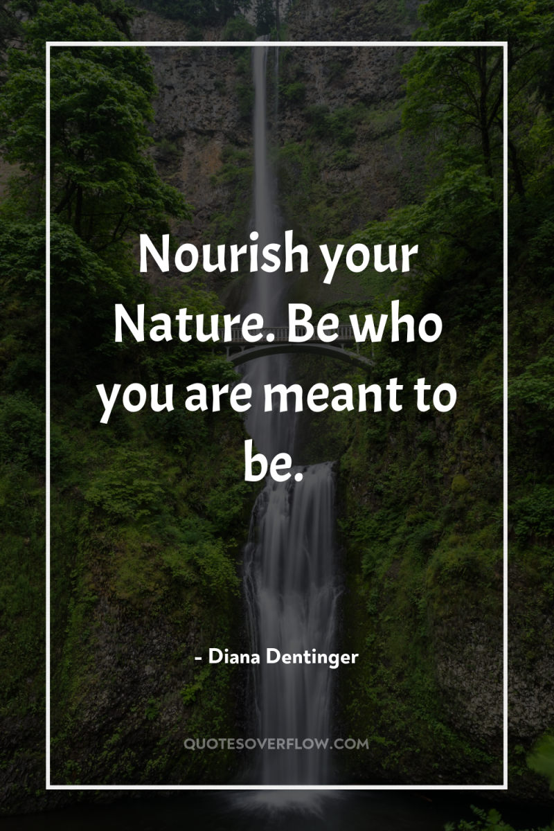 Nourish your Nature. Be who you are meant to be. 