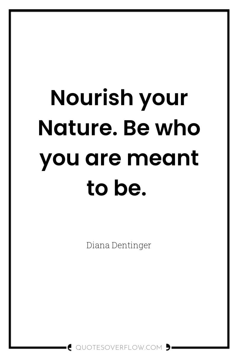 Nourish your Nature. Be who you are meant to be. 