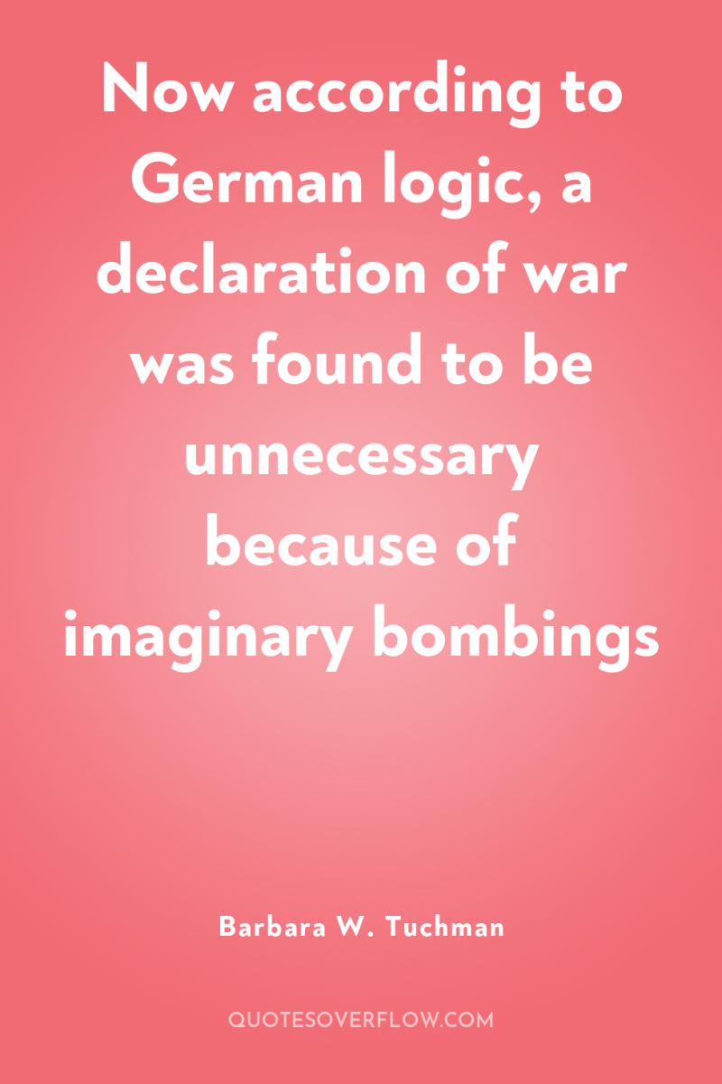 Now according to German logic, a declaration of war was...