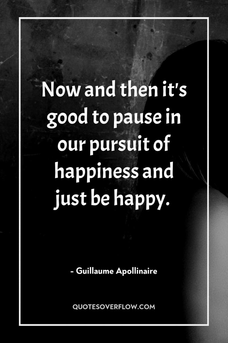 Now and then it's good to pause in our pursuit...
