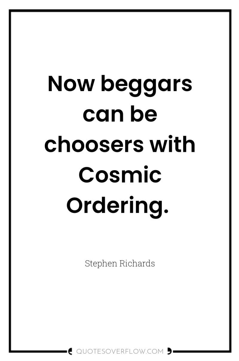 Now beggars can be choosers with Cosmic Ordering. 