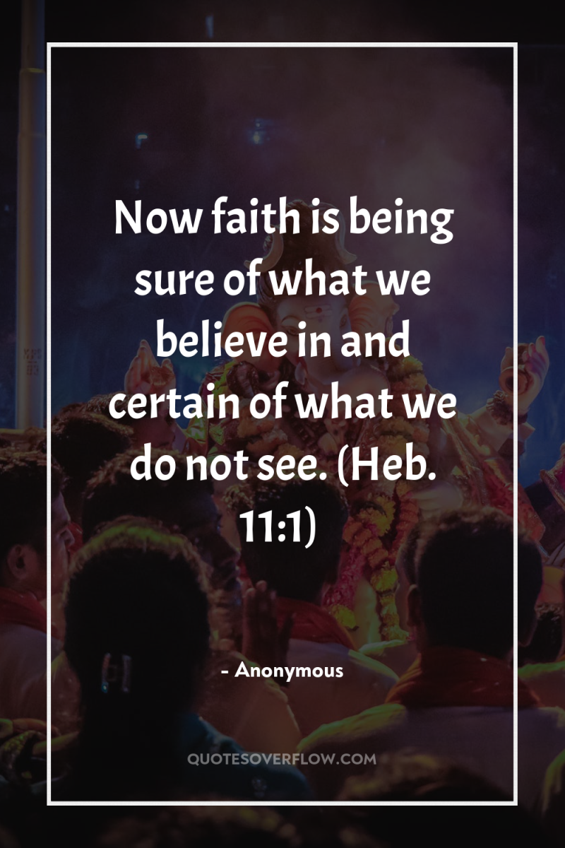 Now faith is being sure of what we believe in...