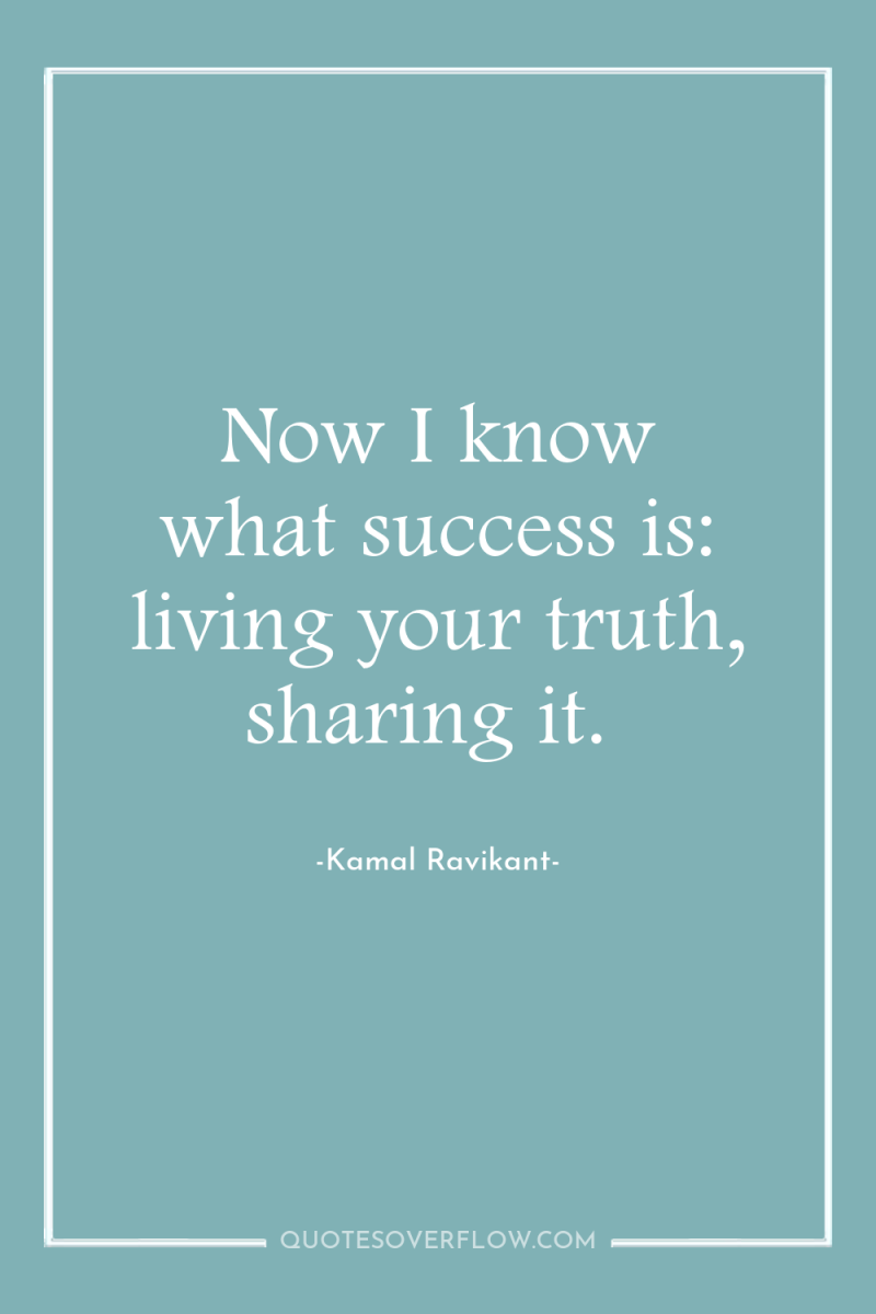 Now I know what success is: living your truth, sharing...