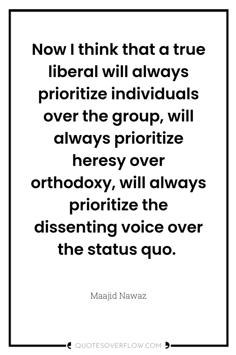 Now I think that a true liberal will always prioritize...