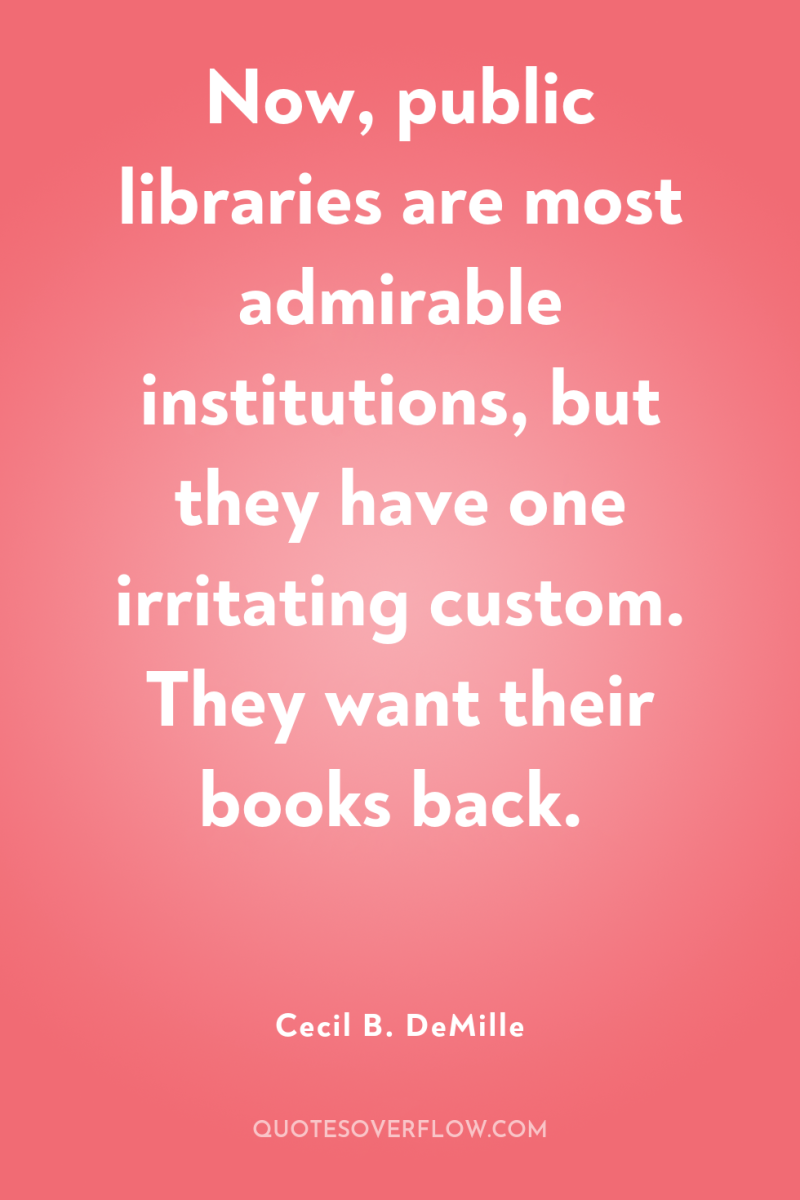 Now, public libraries are most admirable institutions, but they have...