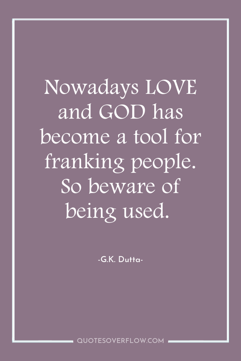 Nowadays LOVE and GOD has become a tool for franking...
