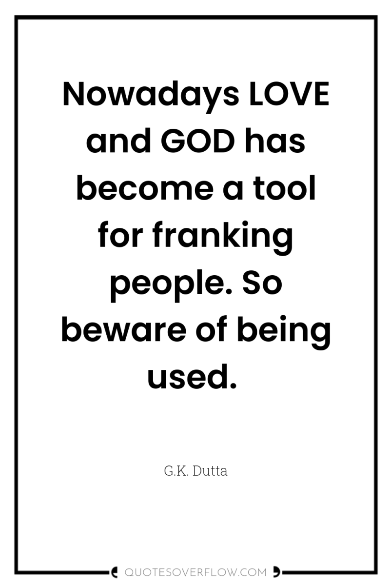 Nowadays LOVE and GOD has become a tool for franking...