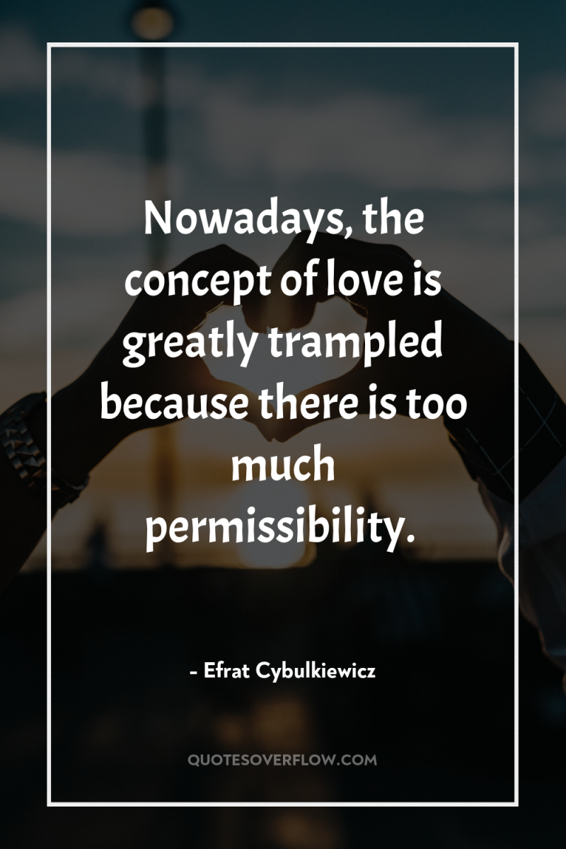 Nowadays, the concept of love is greatly trampled because there...