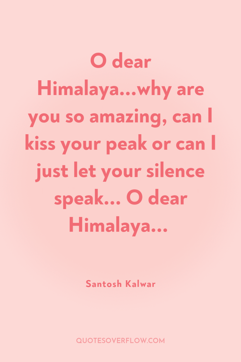 O dear Himalaya...why are you so amazing, can I kiss...