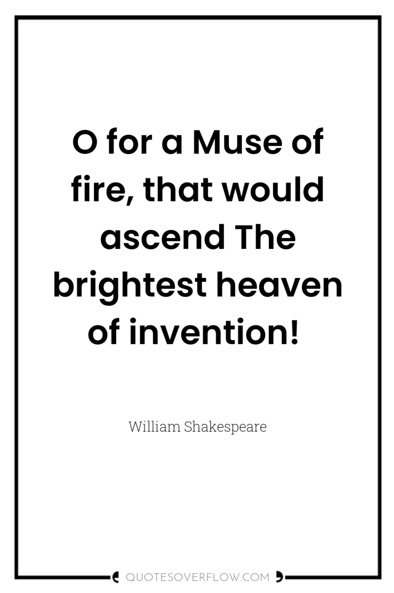 O for a Muse of fire, that would ascend The...