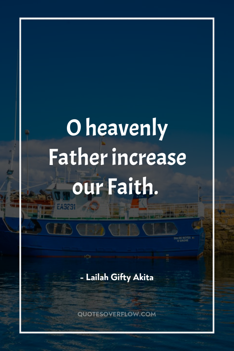 O heavenly Father increase our Faith. 