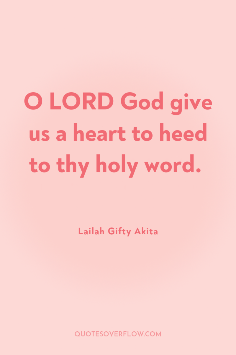 O LORD God give us a heart to heed to...