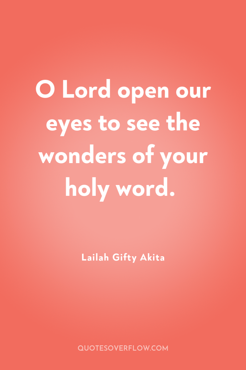 O Lord open our eyes to see the wonders of...