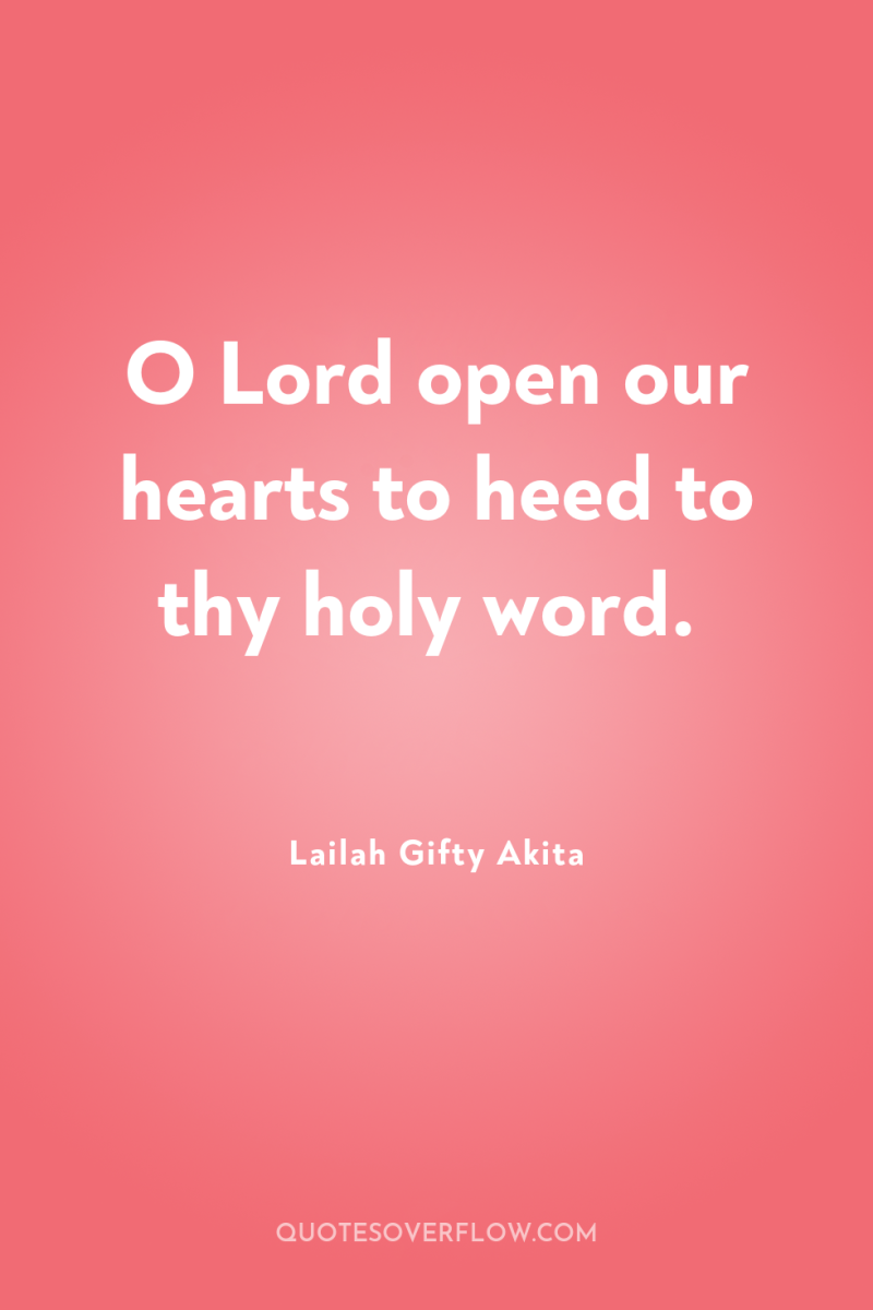 O Lord open our hearts to heed to thy holy...