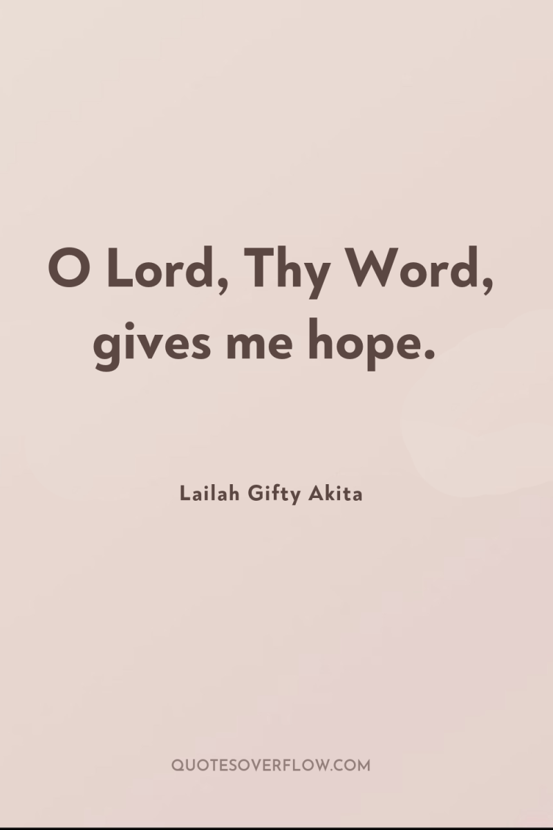 O Lord, Thy Word, gives me hope. 
