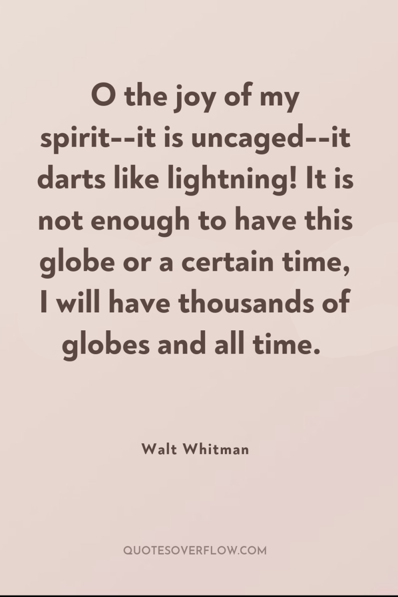 O the joy of my spirit--it is uncaged--it darts like...