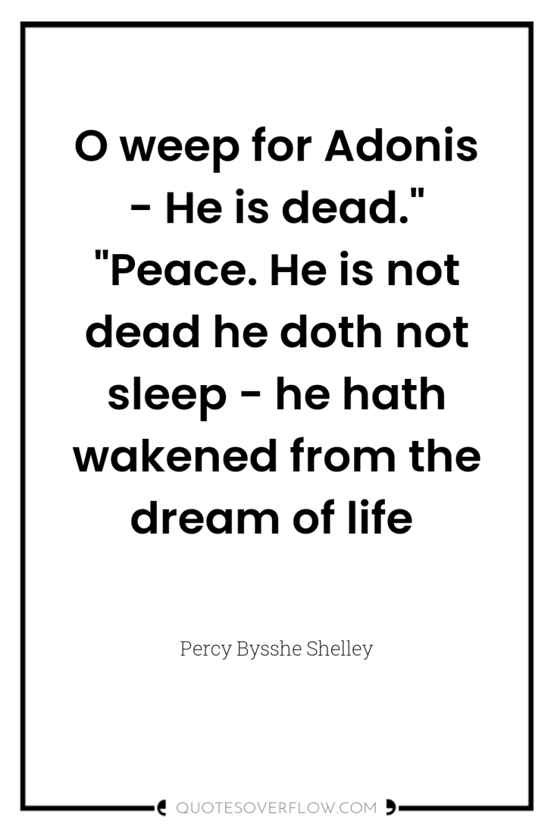 O weep for Adonis - He is dead.