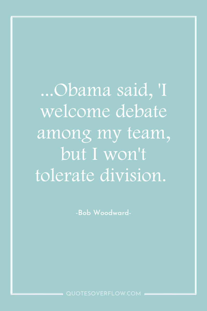 ...Obama said, 'I welcome debate among my team, but I...