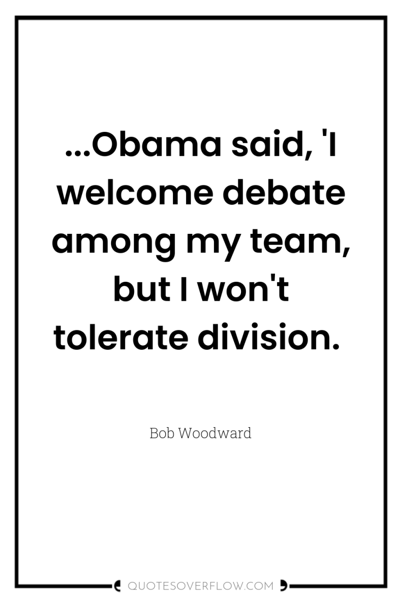 ...Obama said, 'I welcome debate among my team, but I...