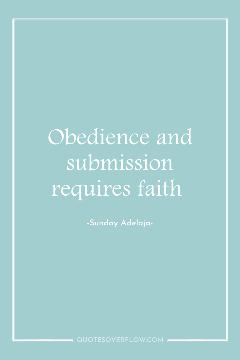 Obedience and submission requires faith 