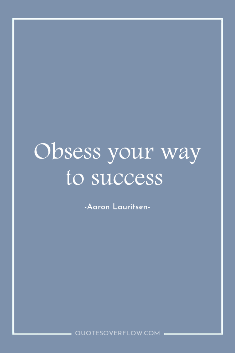 Obsess your way to success 