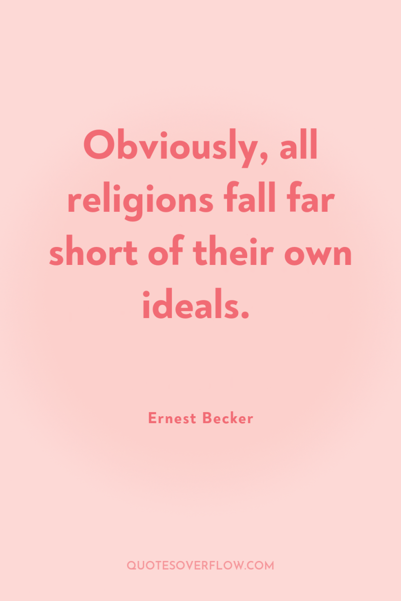 Obviously, all religions fall far short of their own ideals. 