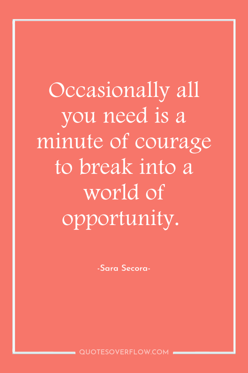Occasionally all you need is a minute of courage to...