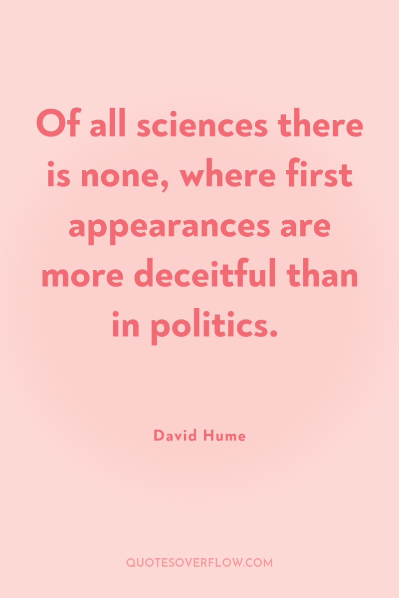 Of all sciences there is none, where first appearances are...