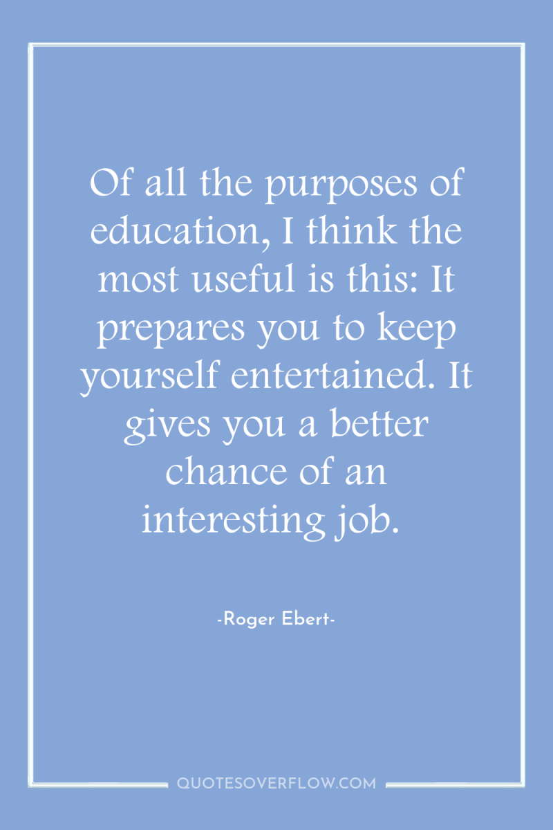 Of all the purposes of education, I think the most...