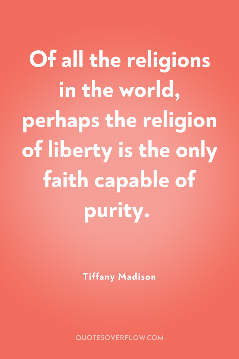 Of all the religions in the world, perhaps the religion...