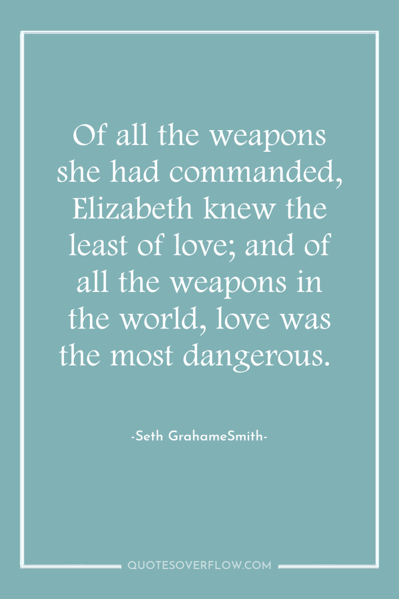 Of all the weapons she had commanded, Elizabeth knew the...