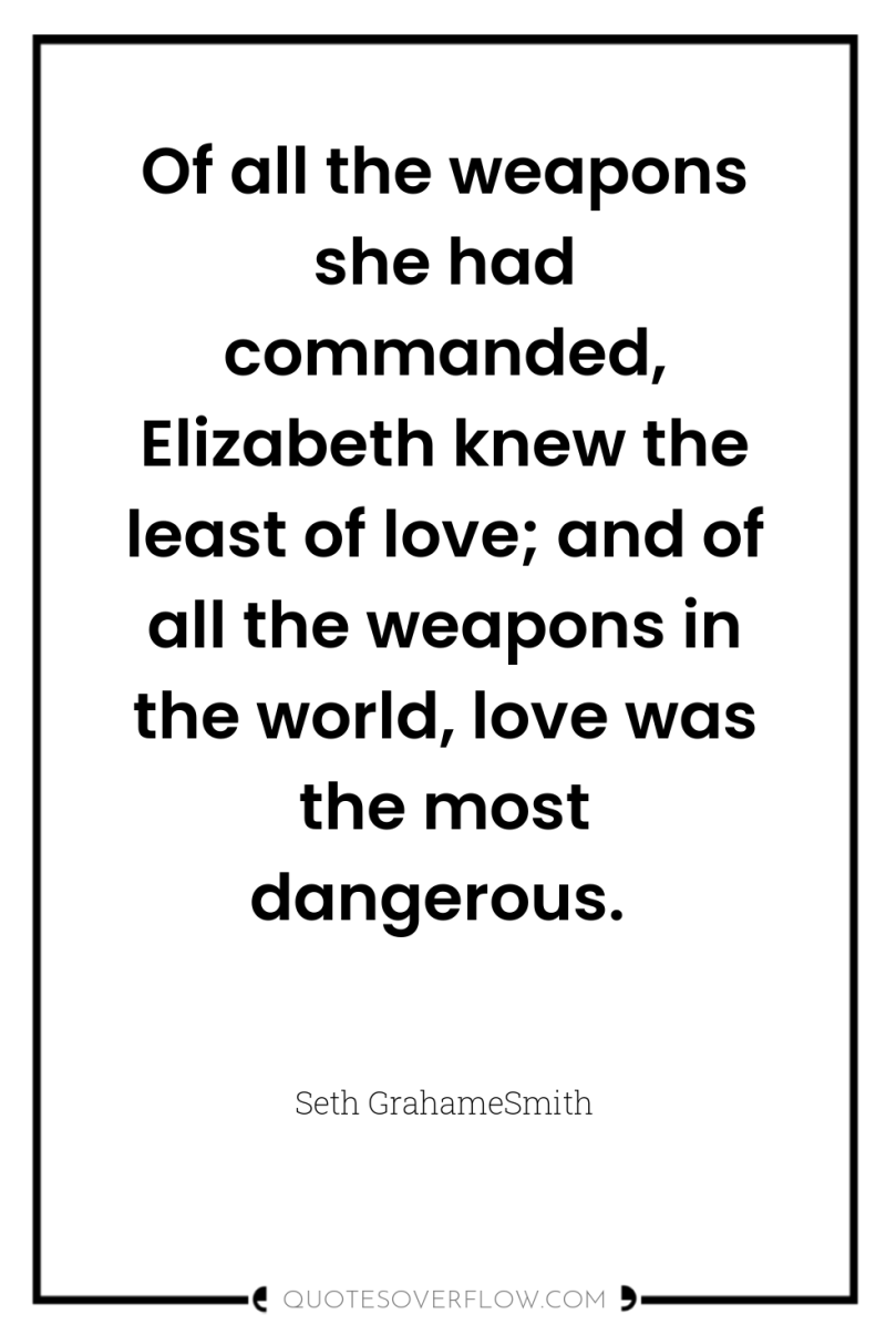 Of all the weapons she had commanded, Elizabeth knew the...