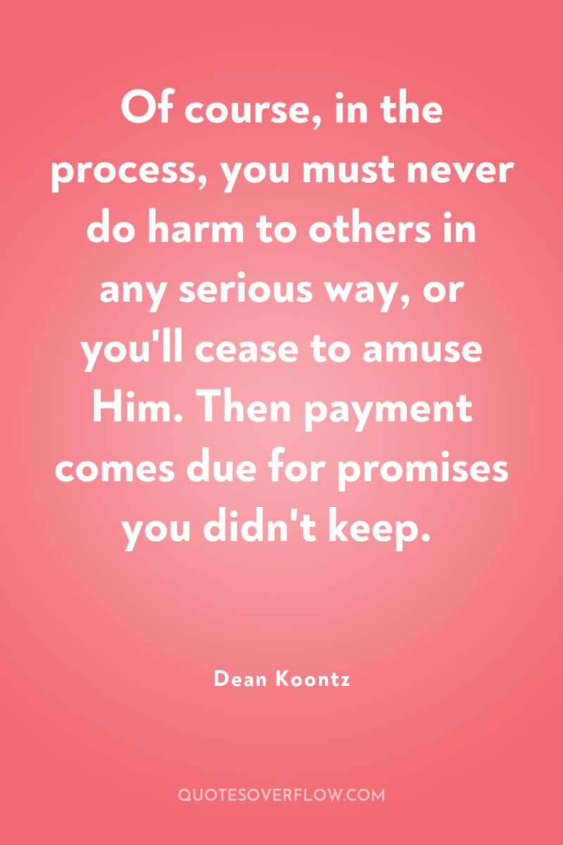 Of course, in the process, you must never do harm...