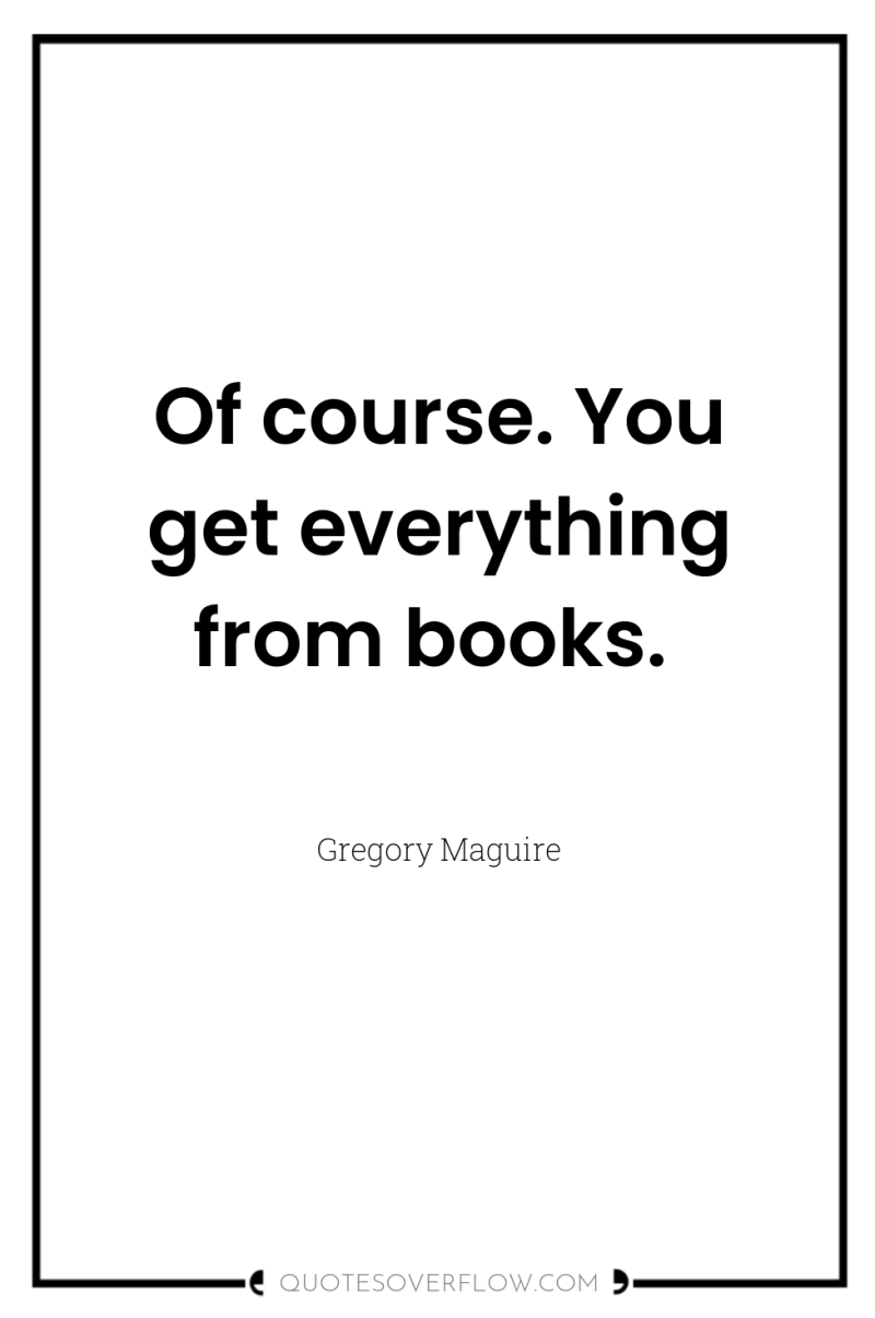 Of course. You get everything from books. 