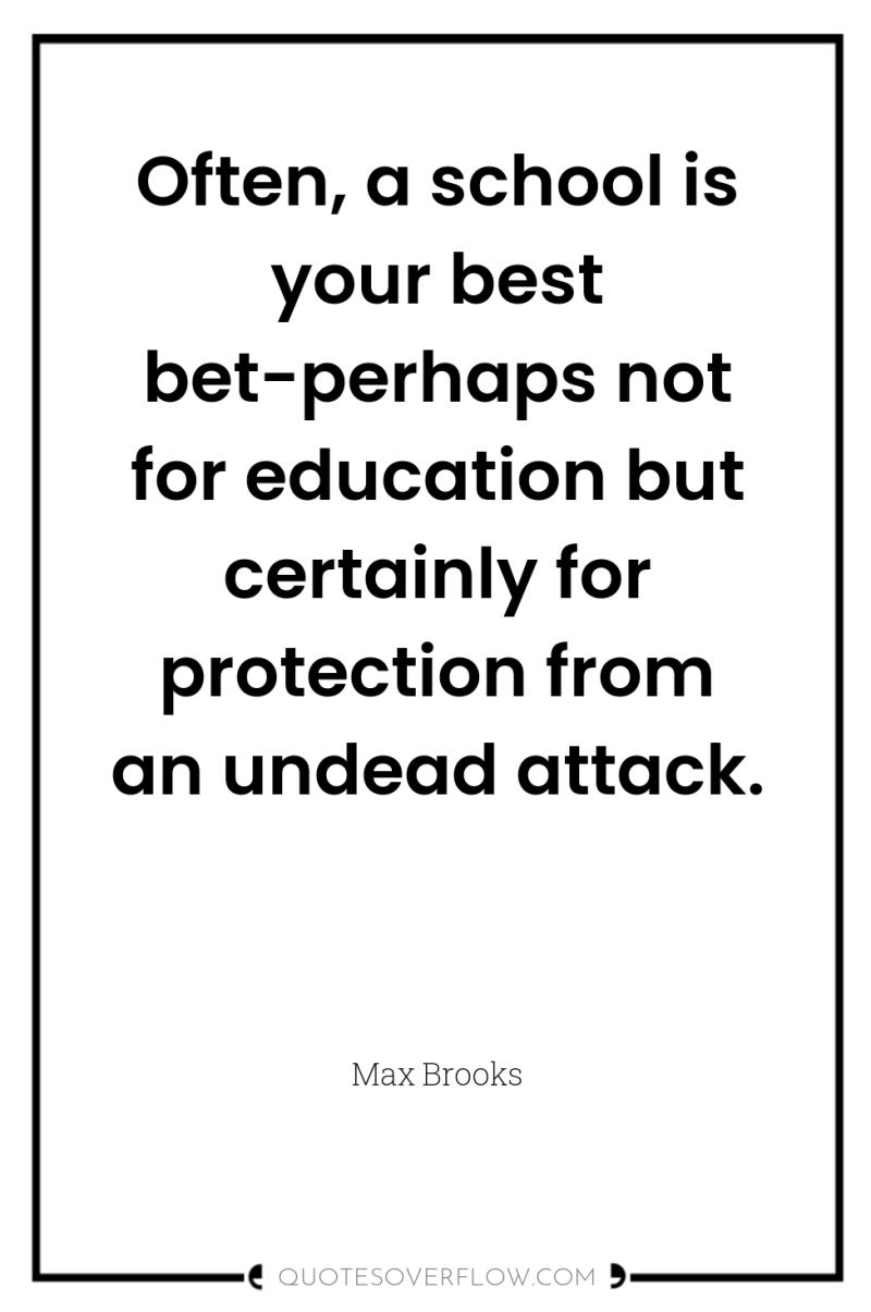 Often, a school is your best bet-perhaps not for education...