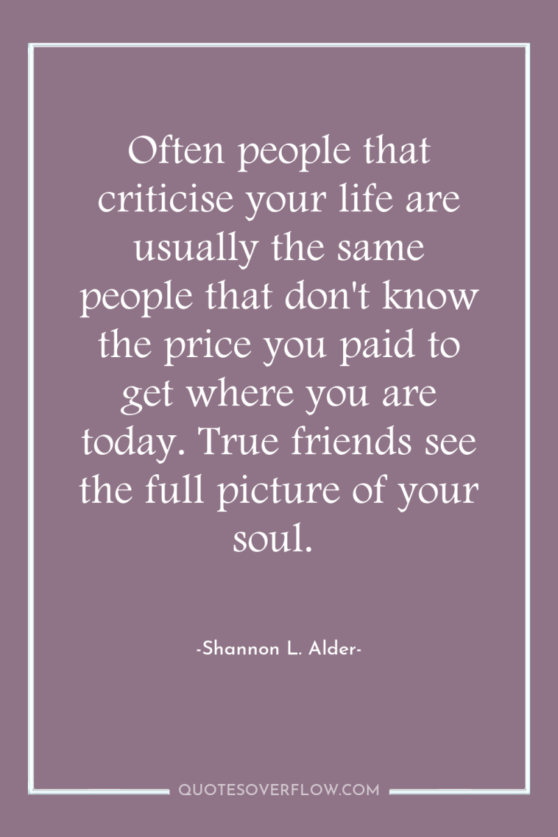Often people that criticise your life are usually the same...