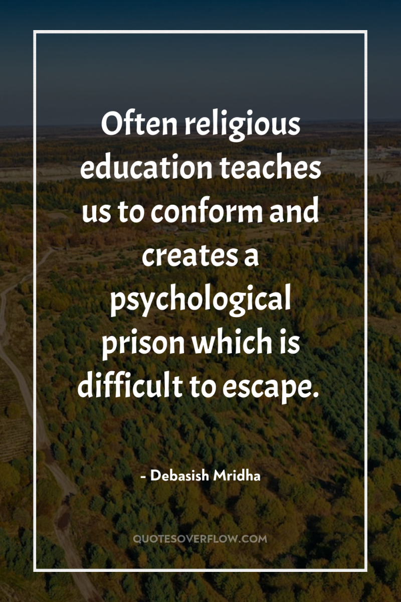 Often religious education teaches us to conform and creates a...