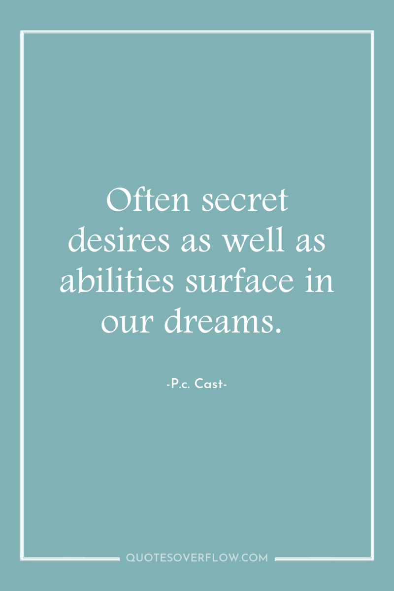 Often secret desires as well as abilities surface in our...