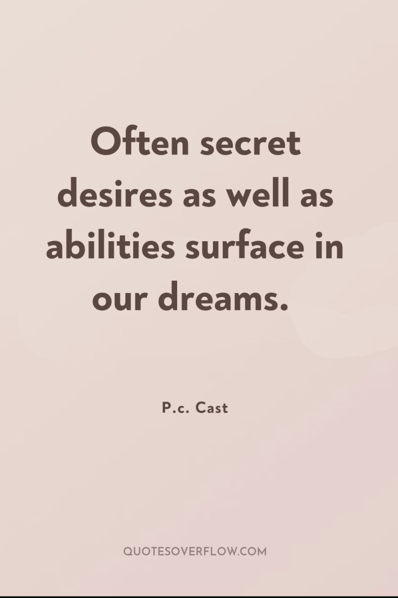 Often secret desires as well as abilities surface in our...
