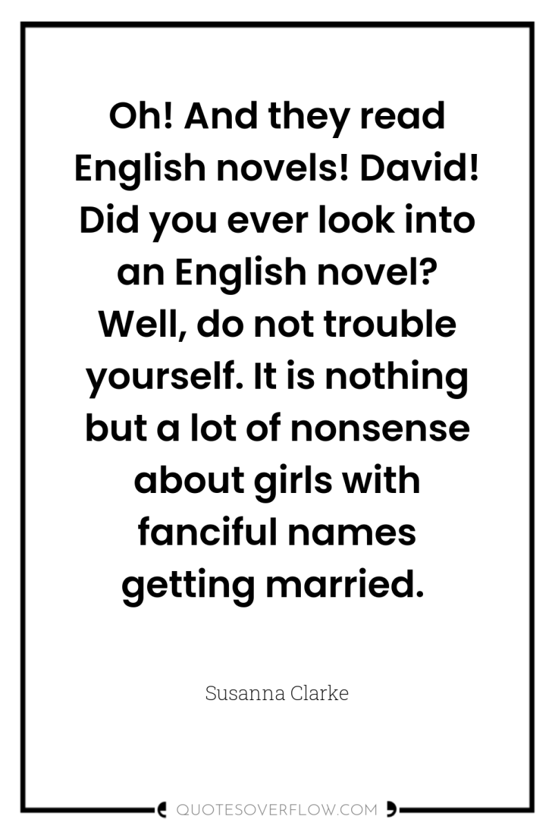 Oh! And they read English novels! David! Did you ever...