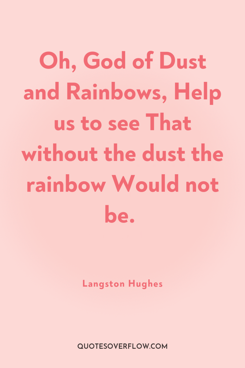 Oh, God of Dust and Rainbows, Help us to see...